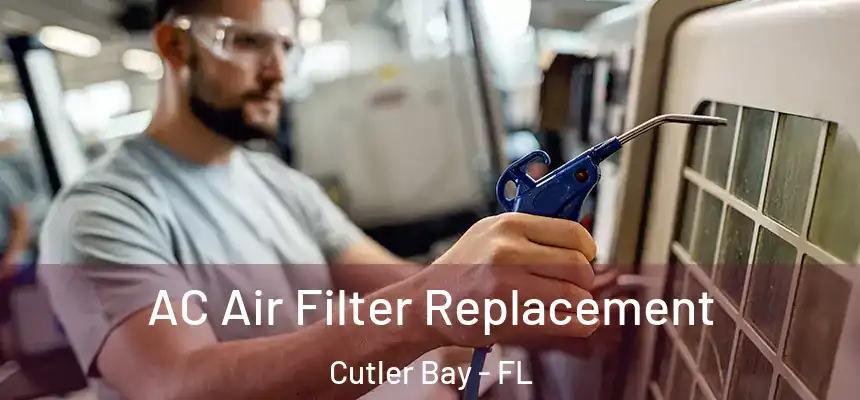AC Air Filter Replacement Cutler Bay - FL