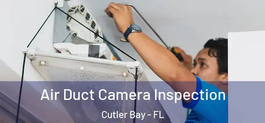 Air Duct Camera Inspection Cutler Bay - FL