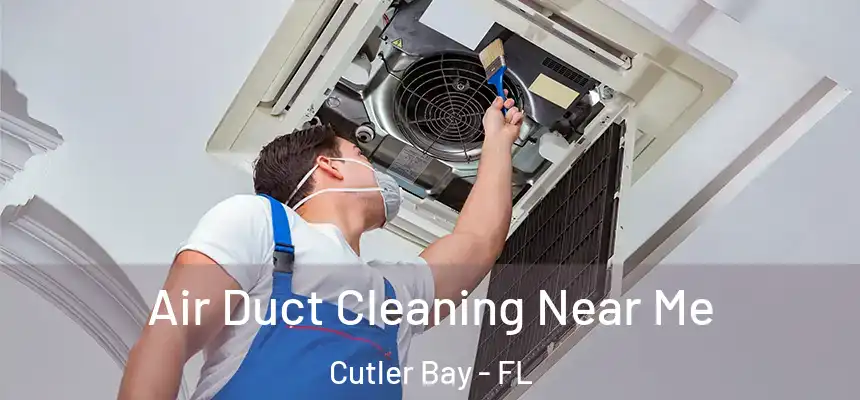 Air Duct Cleaning Near Me Cutler Bay - FL