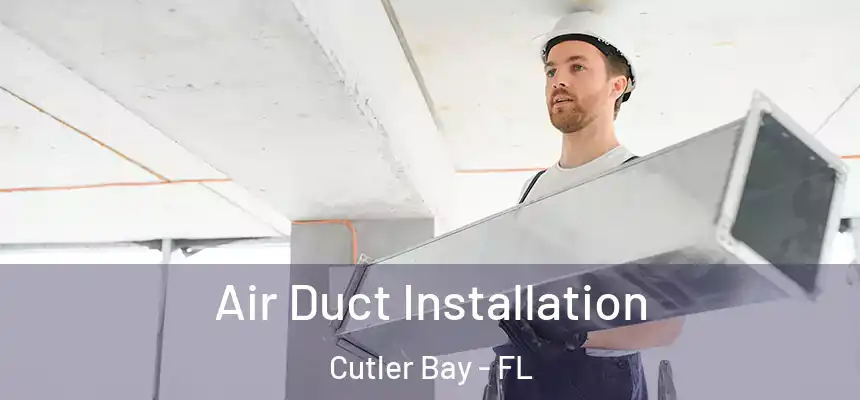Air Duct Installation Cutler Bay - FL
