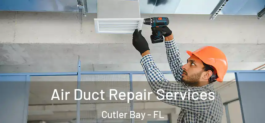Air Duct Repair Services Cutler Bay - FL