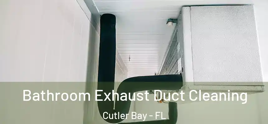 Bathroom Exhaust Duct Cleaning Cutler Bay - FL
