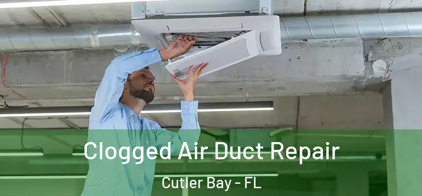 Clogged Air Duct Repair Cutler Bay - FL