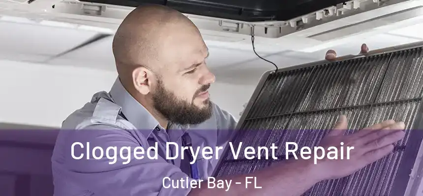 Clogged Dryer Vent Repair Cutler Bay - FL