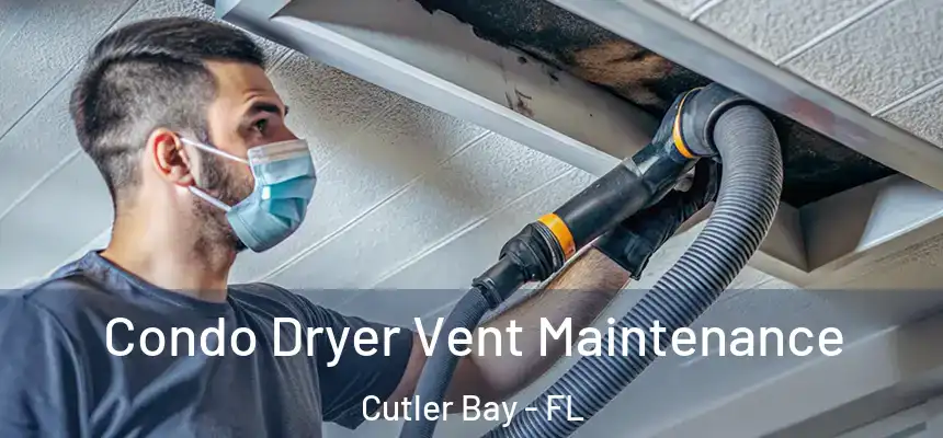 Condo Dryer Vent Maintenance Cutler Bay - FL