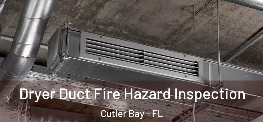 Dryer Duct Fire Hazard Inspection Cutler Bay - FL