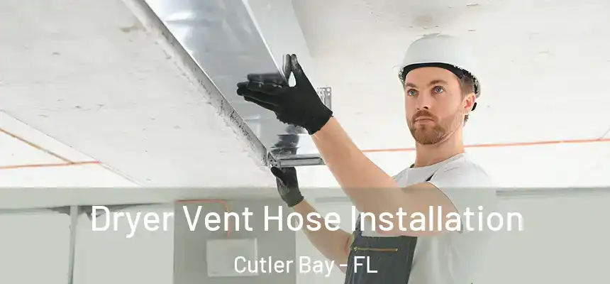 Dryer Vent Hose Installation Cutler Bay - FL