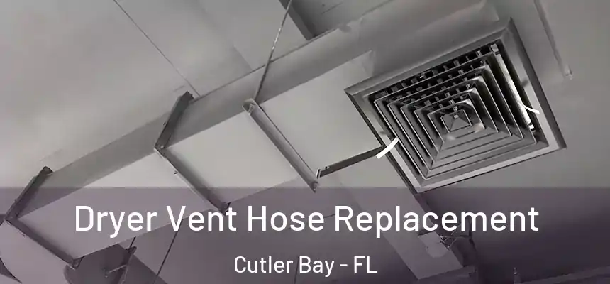 Dryer Vent Hose Replacement Cutler Bay - FL