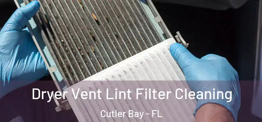 Dryer Vent Lint Filter Cleaning Cutler Bay - FL