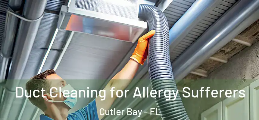  Duct Cleaning for Allergy Sufferers Cutler Bay - FL