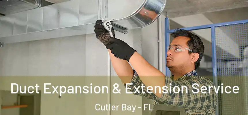 Duct Expansion & Extension Service Cutler Bay - FL