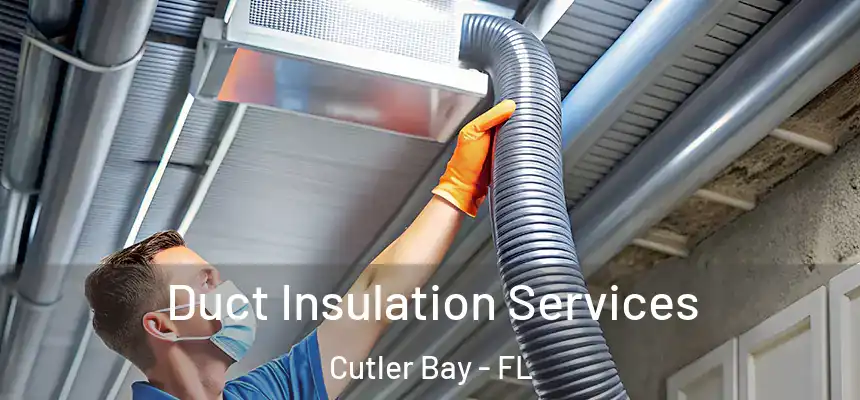  Duct Insulation Services Cutler Bay - FL