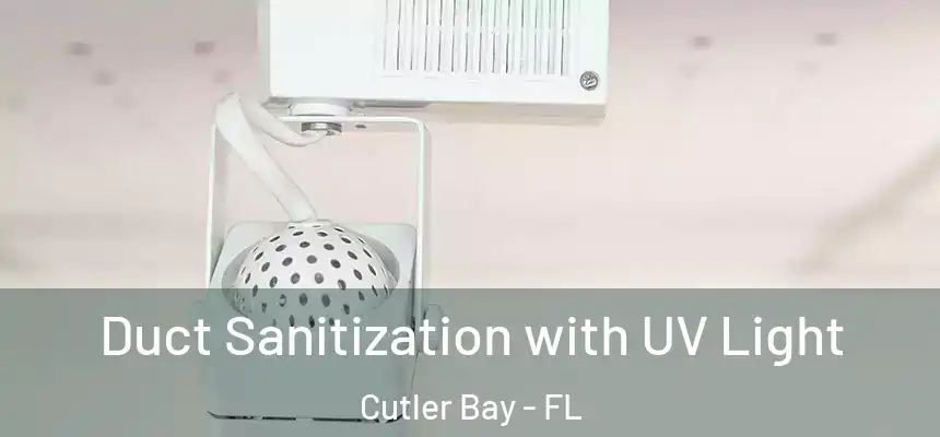 Duct Sanitization with UV Light Cutler Bay - FL