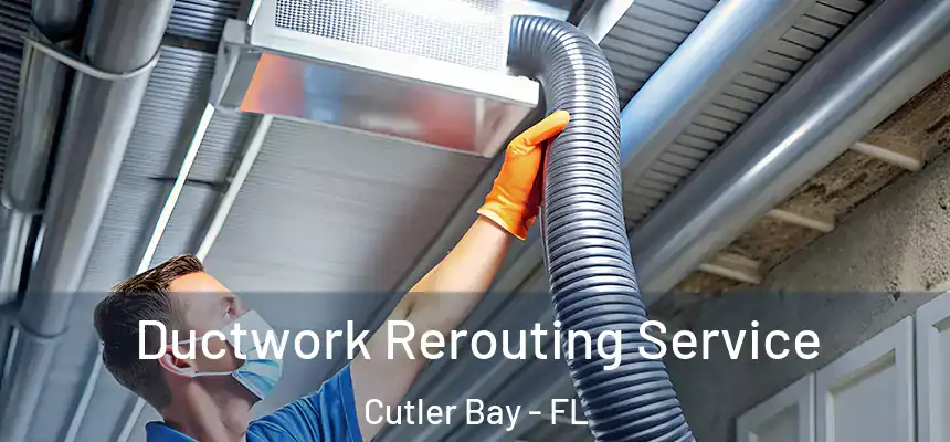  Ductwork Rerouting Service Cutler Bay - FL
