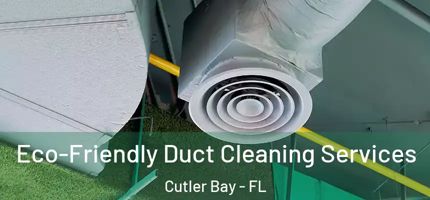 Eco-Friendly Duct Cleaning Services Cutler Bay - FL