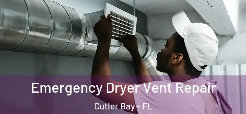 Emergency Dryer Vent Repair Cutler Bay - FL