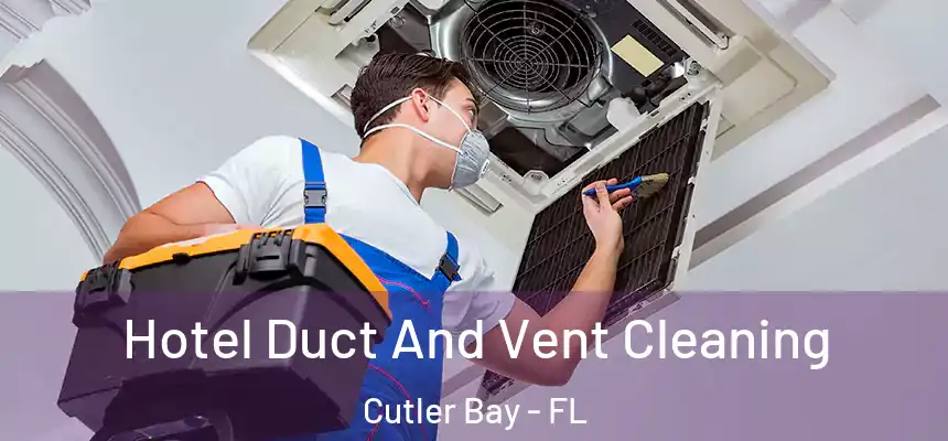 Hotel Duct And Vent Cleaning Cutler Bay - FL