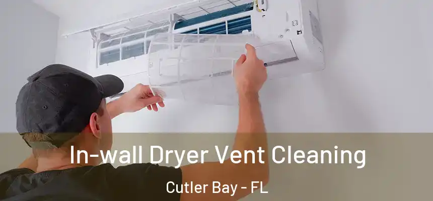 In-wall Dryer Vent Cleaning Cutler Bay - FL