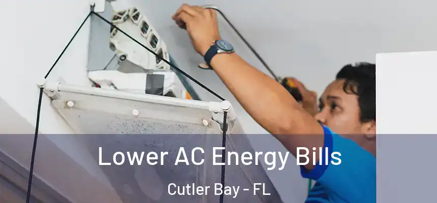 Lower AC Energy Bills Cutler Bay - FL