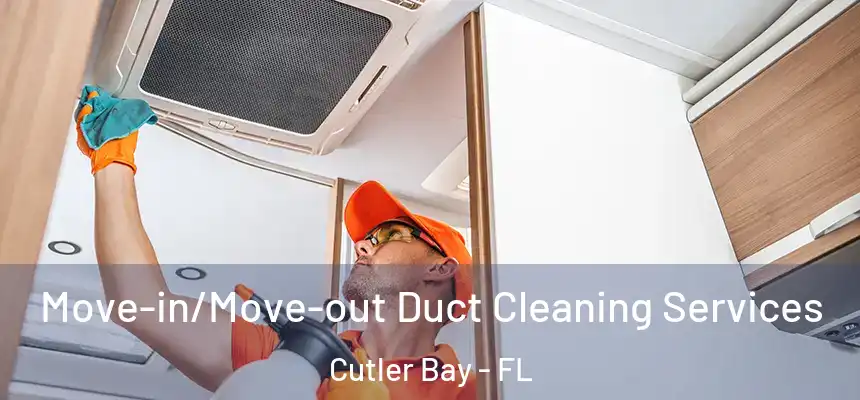Move-in/Move-out Duct Cleaning Services Cutler Bay - FL