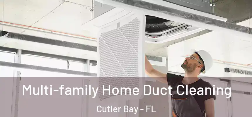 Multi-family Home Duct Cleaning Cutler Bay - FL