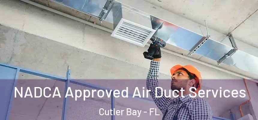 NADCA Approved Air Duct Services Cutler Bay - FL