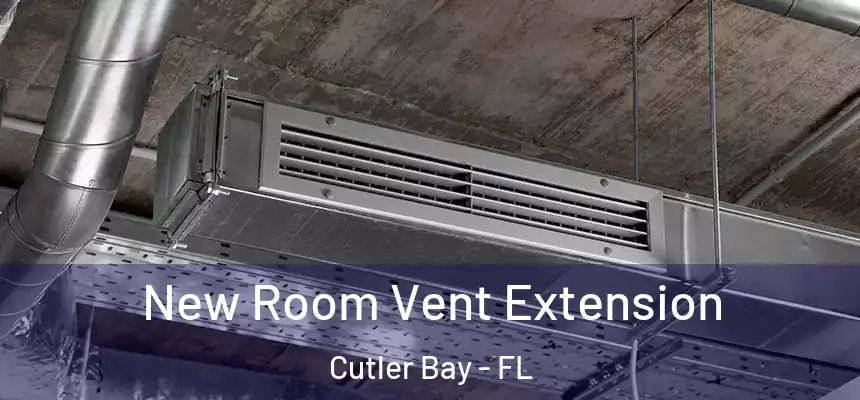 New Room Vent Extension Cutler Bay - FL