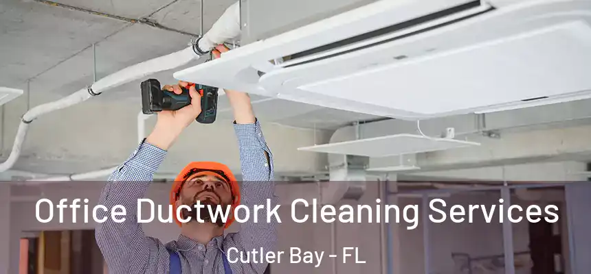  Office Ductwork Cleaning Services Cutler Bay - FL
