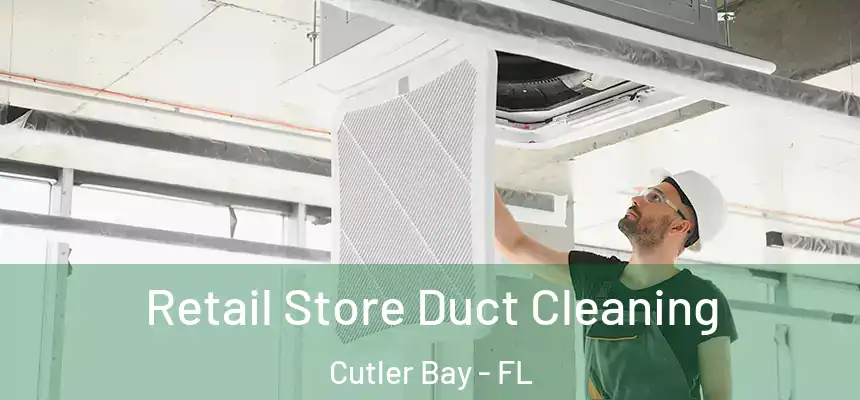 Retail Store Duct Cleaning Cutler Bay - FL