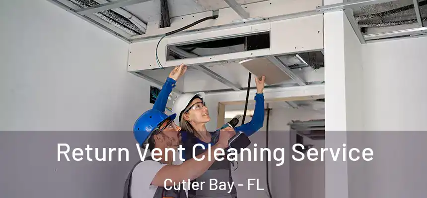 Return Vent Cleaning Service Cutler Bay - FL