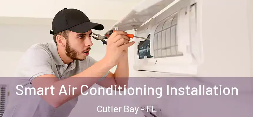 Smart Air Conditioning Installation Cutler Bay - FL