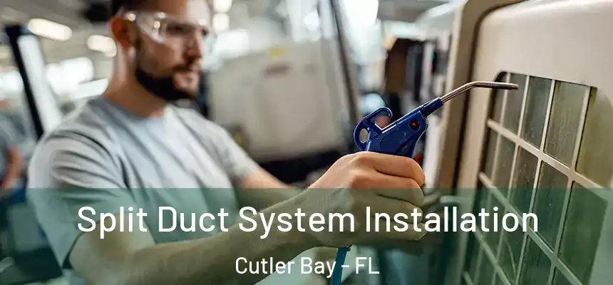 Split Duct System Installation Cutler Bay - FL