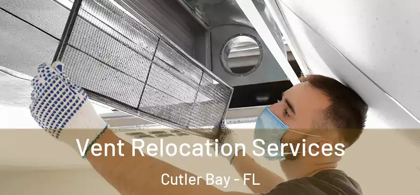 Vent Relocation Services Cutler Bay - FL