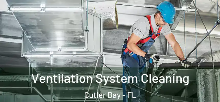 Ventilation System Cleaning Cutler Bay - FL