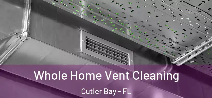 Whole Home Vent Cleaning Cutler Bay - FL